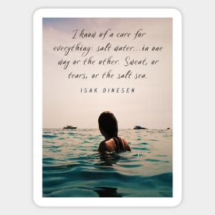 Isak Dinesen quote: I know of a cure for everything: salt water...in one way or the other. Sweat, or tears, or the salt sea. Sticker